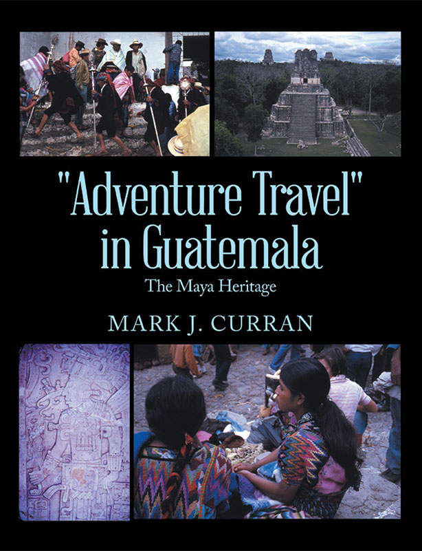 Adventure Travel in Guatemala - The Maya Heritage Adventure Travel in Guatemala - The Maya Heritage