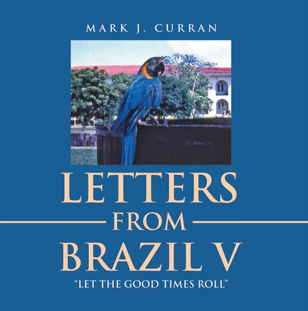 Letters from Brazil V “Let the Good Times Roll” Letters from Brazil V “Let the Good Times Roll”