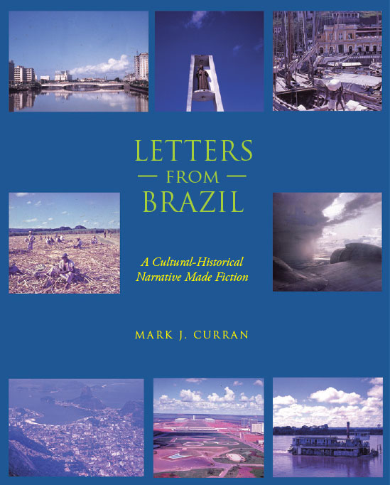 Letters from Brazil: A Cultural-Historical Narrative Made Fiction Letters from Brazil: A Cultural-Historical Narrative Made Fiction