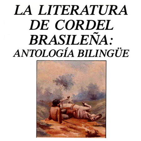 La Literatura De Cordel Brasileña: Antología Bilingüe en Espanol y Portugues La Literatura De Cordel Brasileña: Antología Bilingüe en Espanol y Portugues