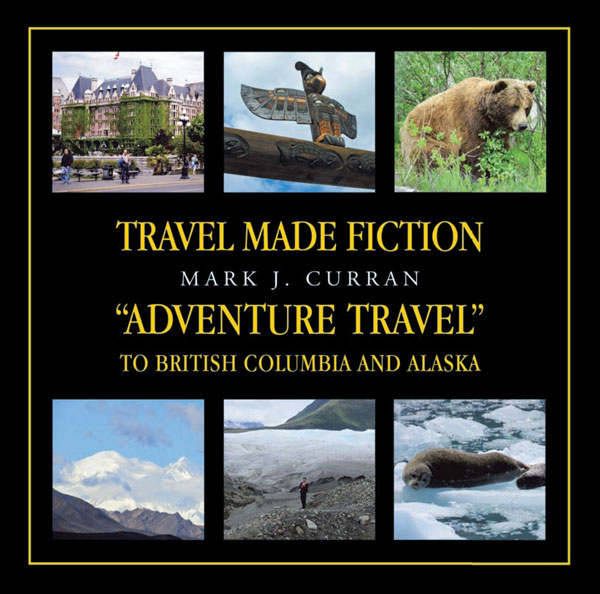 Travel Made Fiction “Adventure Travel” in British Columbia and Alaska Travel Made Fiction “Adventure Travel” in British Columbia and Alaska
